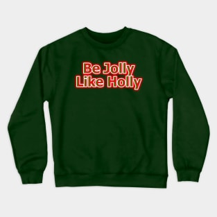 Be Jolly Like Holly Crewneck Sweatshirt